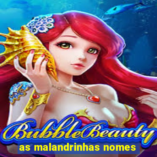 as malandrinhas nomes